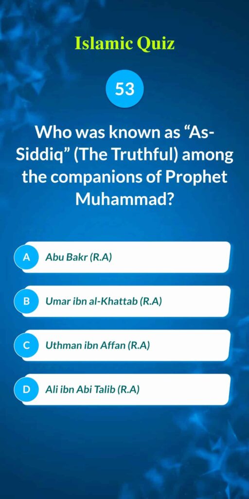Islamic Quiz 53 - Who was known as "As-Siddiq" (The Truthful) among the companions of Prophet Muhammad?