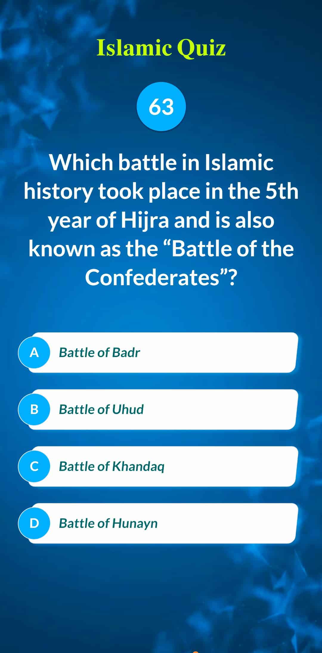 Islamic Quiz 63 - Which battle in Islamic history took place in the 5th year of Hijra and is also known as the "Battle of the Confederates"?