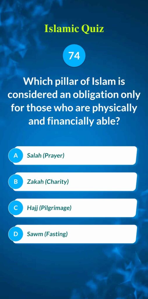 Islamic Quiz 74 - Which pillar of Islam is considered an obligation only for those who are physically and financially able?