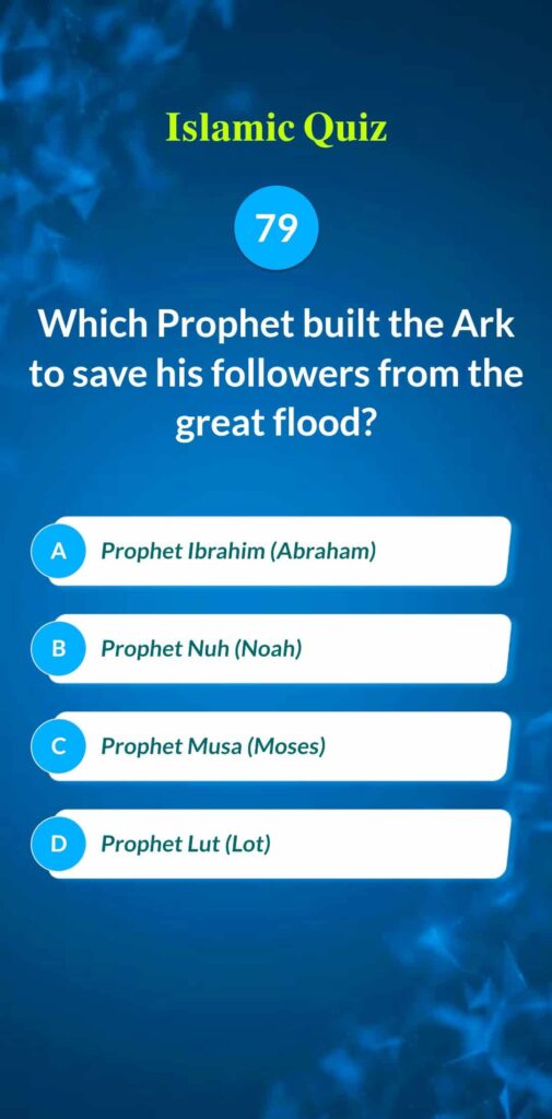 Islamic Quiz 79 - Which Prophet built the Ark to save his followers from the great flood?