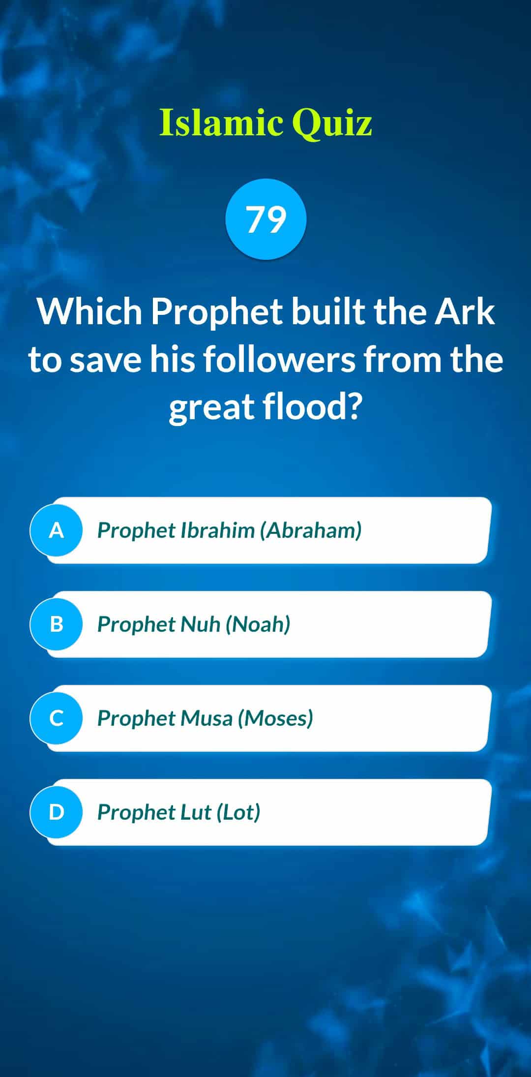 Islamic Quiz 79 - Which Prophet built the Ark to save his followers from the great flood?