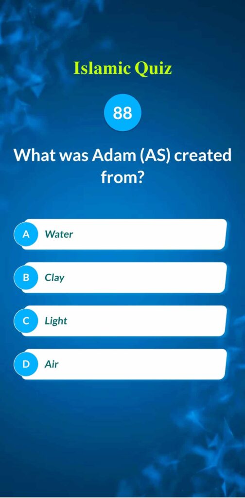 Islamic Quiz 88 - What was Adam (AS) created from?