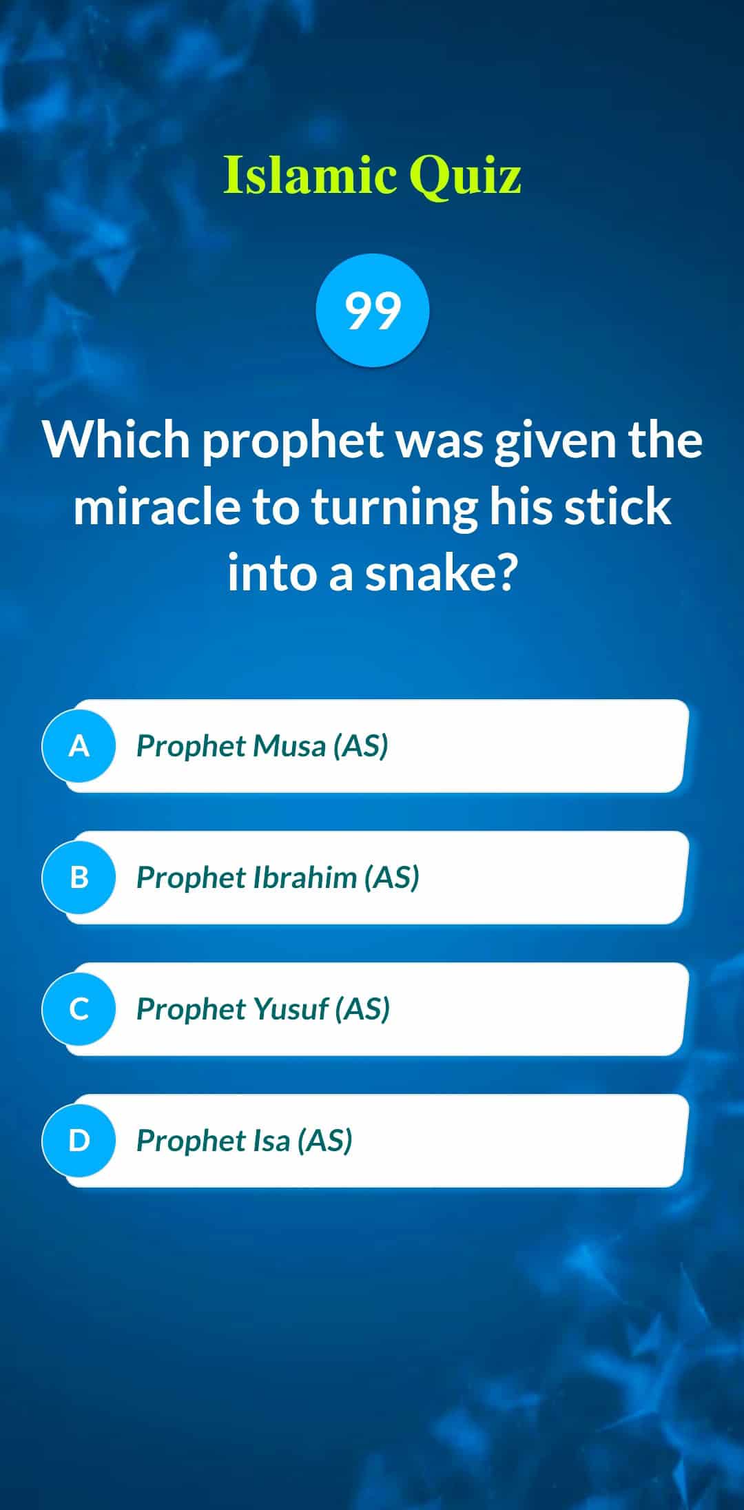 Islamic Quiz 99 - Which prophet was given the miracle to turning his stick into a snake?