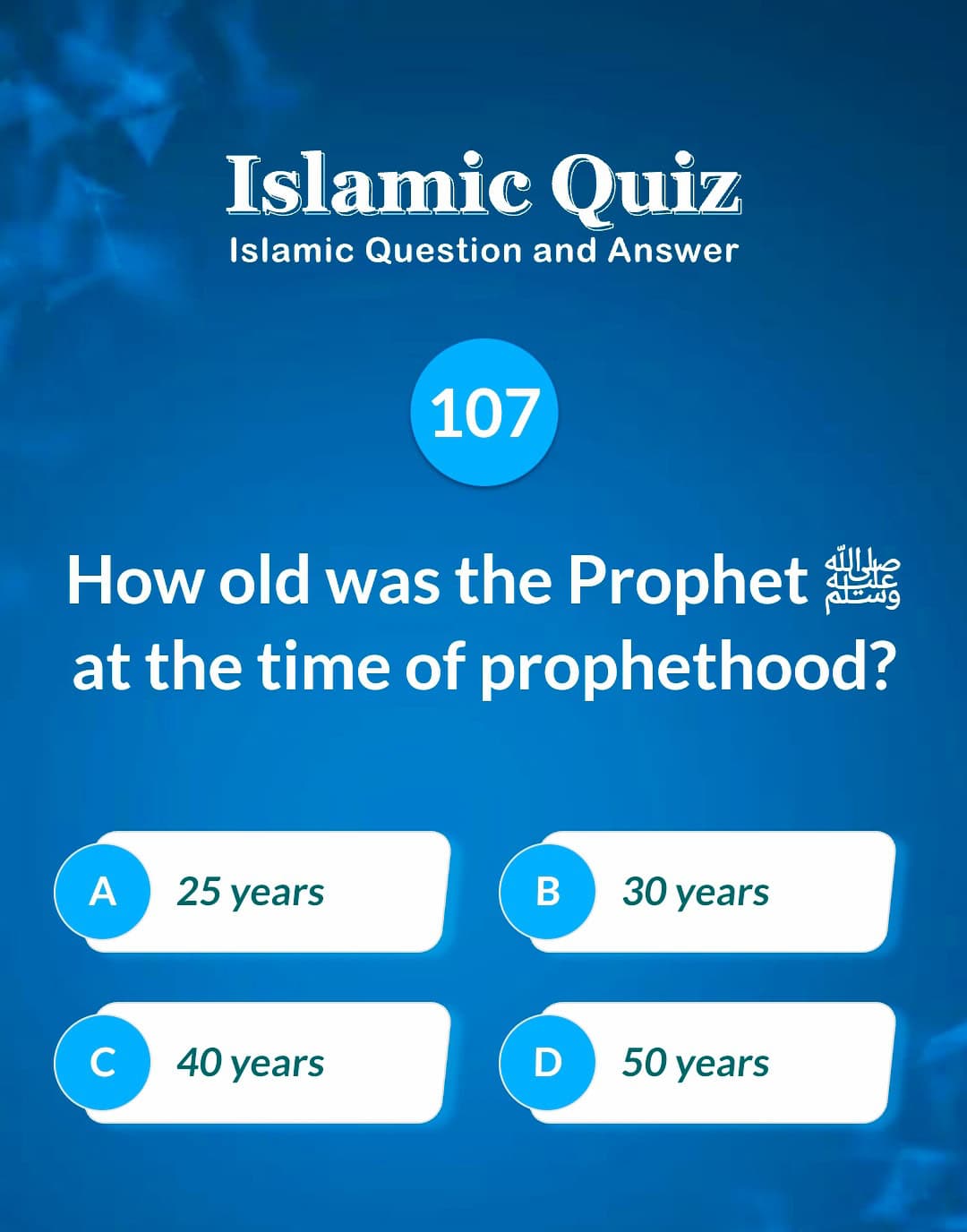 Islamic Quiz 107 - How old was the Prophet ﷺ at the time of prophethood?