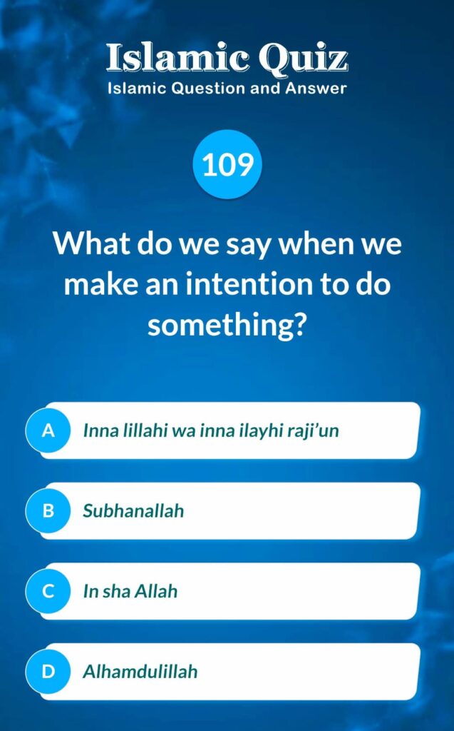 Islamic Quiz 109 - What do we say when we make an intention to do something?