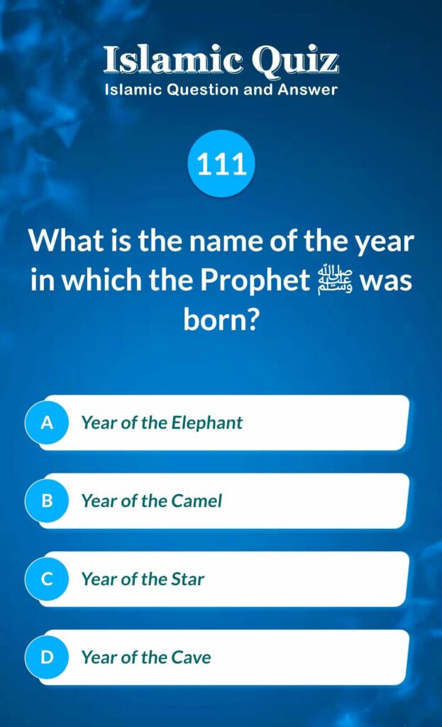 Islamic Quiz 111 - What is the name of the year in which the Prophet ﷺ was born?