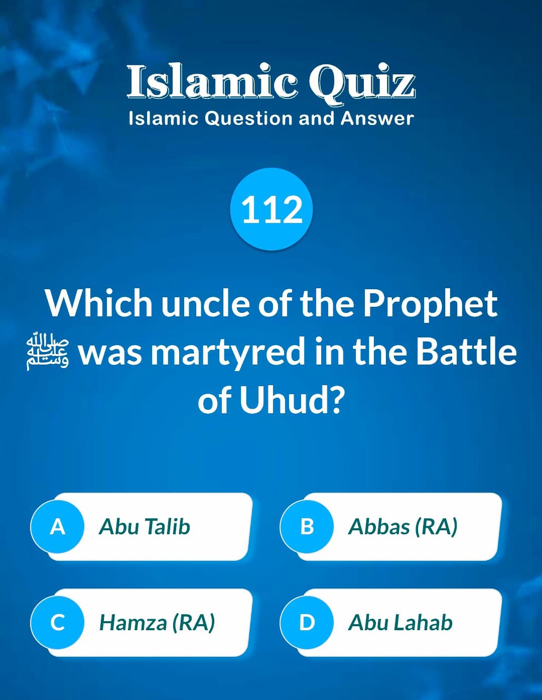 Islamic Quiz 112 - Which uncle of the Prophet ﷺ was martyred in the Battle of Uhud?