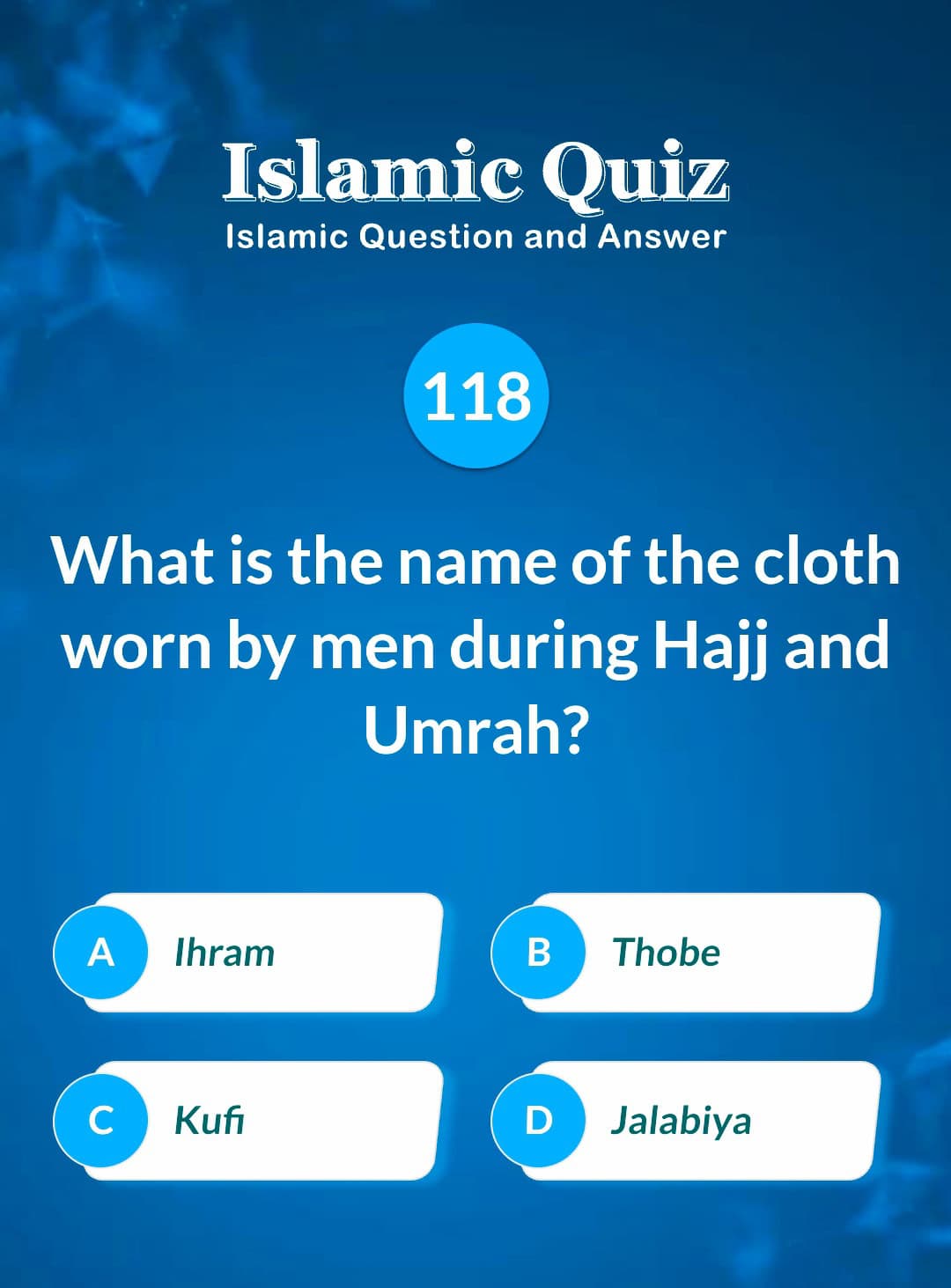 Islamic Quiz 118 - What is the name of the cloth worn by men during Hajj and Umrah?